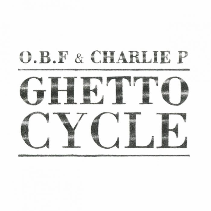 O.B.F & Charlie P - Ghetto Cycle