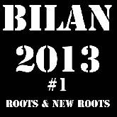 Bilan 2013 #1 Roots & New Roots