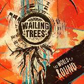 Wailing Trees 'The World Go Round'