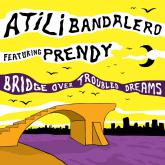 Atili - Bridge Over Troubled Dreams