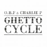 O.B.F & Charlie P - Ghetto Cycle