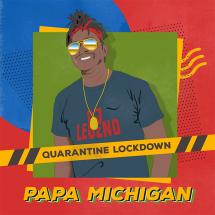 Papa Michigan 'Quarantine Lockdown'