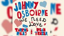 Johnny Osbourne feat. Tarrus Riley & Dean Frazer 'We Need Love'