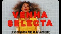 L'Entourloop & Flavia Coelho 'Venha Selecta'