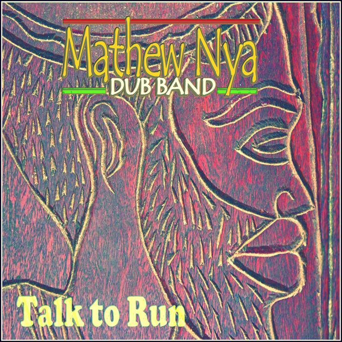 Mathew Nya Dub Band : 'Talk to Run' l'album