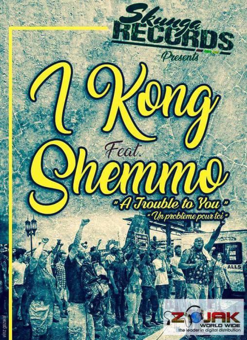 I Kong ft. Shemmo : 'A Trouble to You' le clip