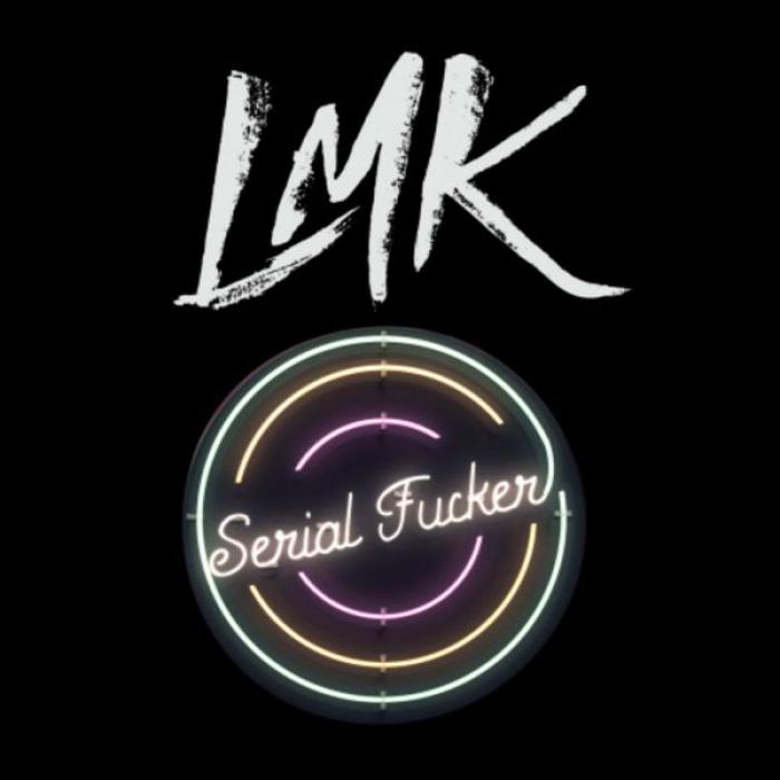 LMK : nouveau single 'Serial Fucker'
