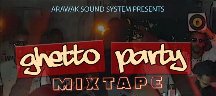 Arawak : Ghetto Party Mixtape
