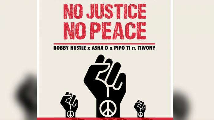 'No justice, No peace' : Bobby Hustle x Asha D x Tiwony x Pipo T