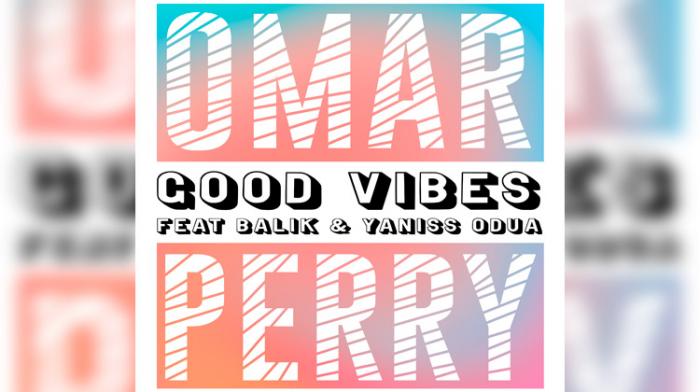 Omar Perry 'Good Vibes' feat. Balik et Yaniss Odua