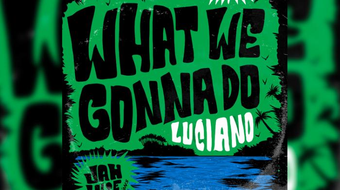 Luciano : nouveau single 'What We Gonna Do'