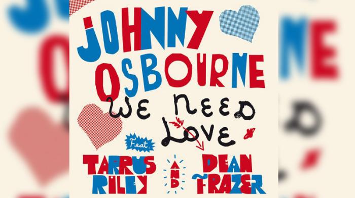Johnny Osbourne feat. Tarrus Riley & Dean Frazer 'We Need Love'