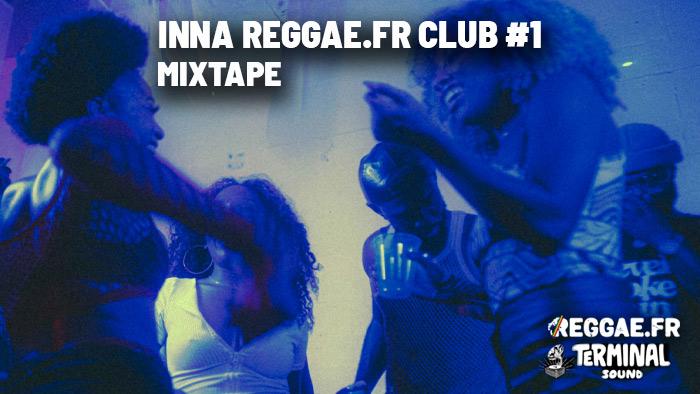 Reggae.fr vous offre la mixtape Inna Reggae.fr Club #1