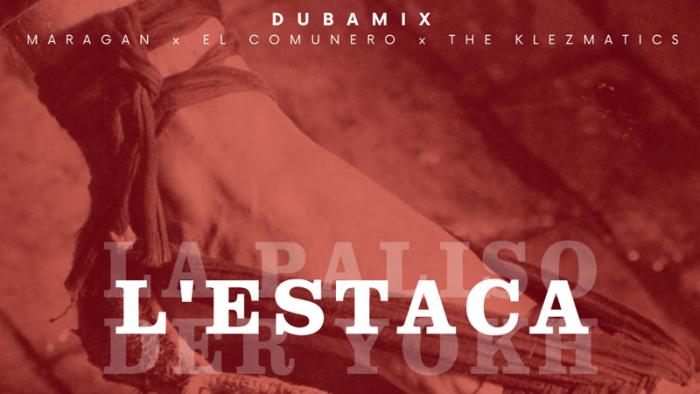 Dubamix reprend L'Estaca avec Maragan, El Comunero et The Klezmatics