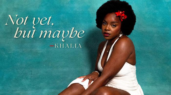 Khalia présente 'Not Yet, But Maybe'
